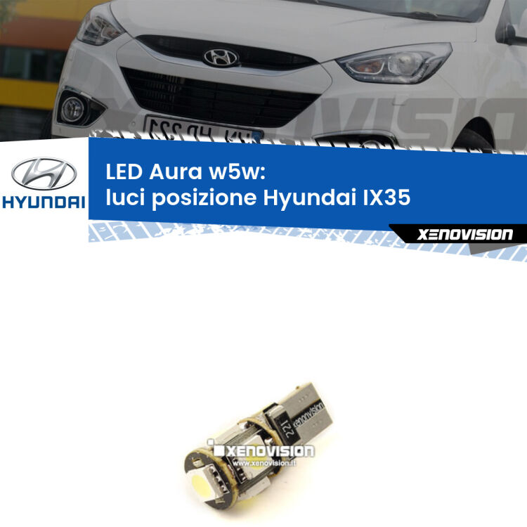 <strong>LED luci posizione w5w per Hyundai IX35</strong>  2009-2013. Una lampadina <strong>w5w</strong> canbus luce bianca 6000k modello Aura Xenovision.