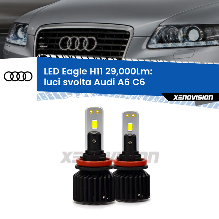 <strong>Kit luci svolta LED specifico per Audi A6</strong> C6 2004 - 2011. Lampade <strong>H11</strong> Canbus da 29.000Lumen di luminosità modello Eagle Xenovision.