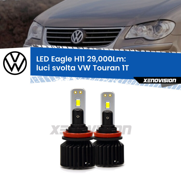 <strong>Kit luci svolta LED specifico per VW Touran</strong> 1T 2003 - 2009. Lampade <strong>H11</strong> Canbus da 29.000Lumen di luminosità modello Eagle Xenovision.