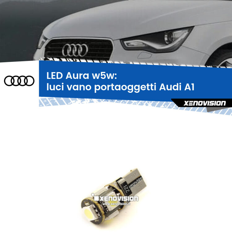 <strong>LED luci vano portaoggetti w5w per Audi A1</strong>  2010 - 2018. Una lampadina <strong>w5w</strong> canbus luce bianca 6000k modello Aura Xenovision.