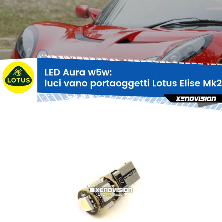 <strong>LED luci vano portaoggetti w5w per Lotus Elise</strong> Mk2 2000 - 2009. Una lampadina <strong>w5w</strong> canbus luce bianca 6000k modello Aura Xenovision.