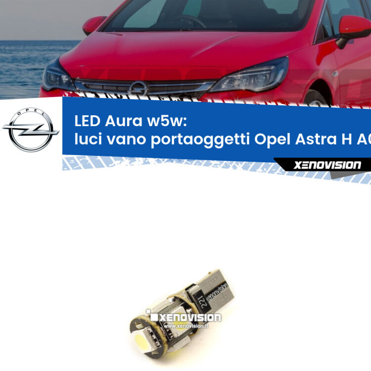 <strong>LED luci vano portaoggetti w5w per Opel Astra H</strong> A04 2004 - 2014. Una lampadina <strong>w5w</strong> canbus luce bianca 6000k modello Aura Xenovision.