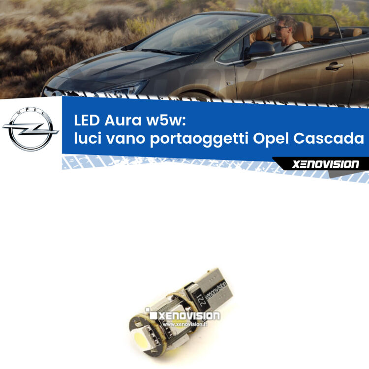 <strong>LED luci vano portaoggetti w5w per Opel Cascada</strong>  2013 - 2019. Una lampadina <strong>w5w</strong> canbus luce bianca 6000k modello Aura Xenovision.