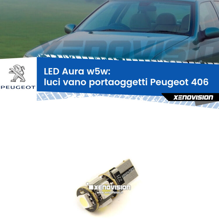 <strong>LED luci vano portaoggetti w5w per Peugeot 406</strong>  1995 - 2004. Una lampadina <strong>w5w</strong> canbus luce bianca 6000k modello Aura Xenovision.