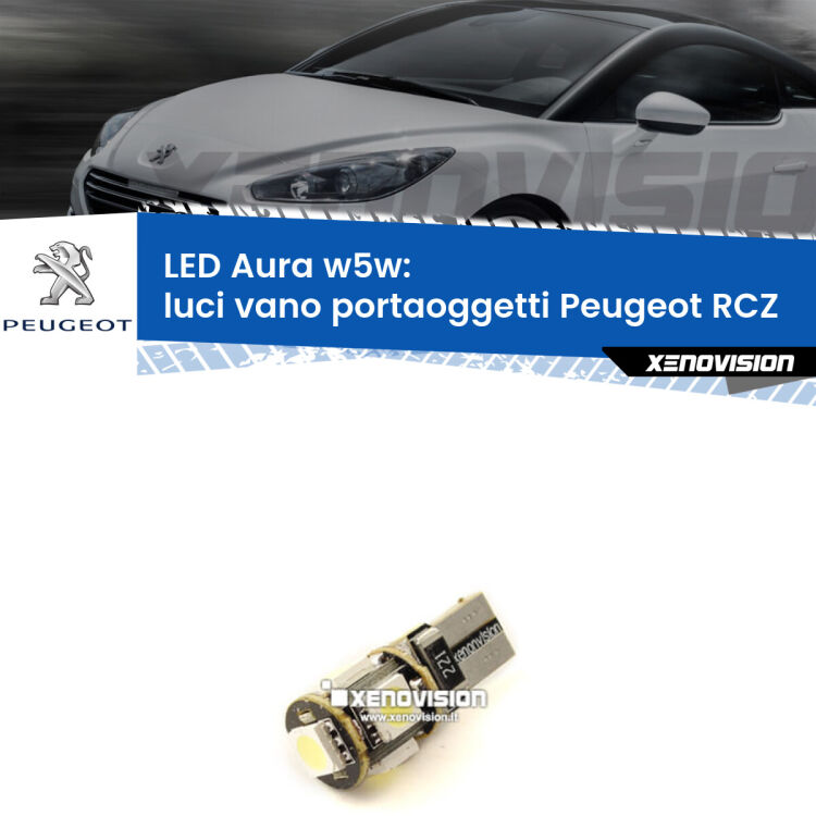 <strong>LED luci vano portaoggetti w5w per Peugeot RCZ</strong>  2010 - 2015. Una lampadina <strong>w5w</strong> canbus luce bianca 6000k modello Aura Xenovision.