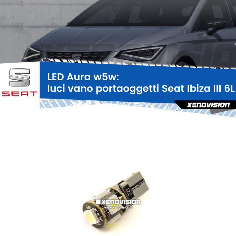 <strong>LED luci vano portaoggetti w5w per Seat Ibiza III</strong> 6L 2002 - 2009. Una lampadina <strong>w5w</strong> canbus luce bianca 6000k modello Aura Xenovision.