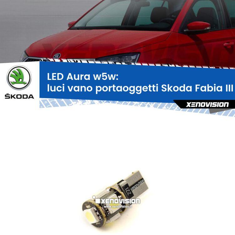 <strong>LED luci vano portaoggetti w5w per Skoda Fabia III</strong> NJ 2014 in poi. Una lampadina <strong>w5w</strong> canbus luce bianca 6000k modello Aura Xenovision.