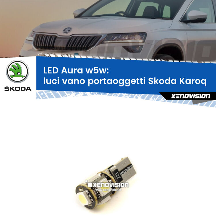 <strong>LED luci vano portaoggetti w5w per Skoda Karoq</strong>  2017 in poi. Una lampadina <strong>w5w</strong> canbus luce bianca 6000k modello Aura Xenovision.