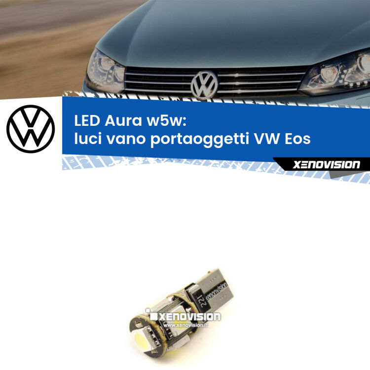 <strong>LED luci vano portaoggetti w5w per VW Eos</strong>  2006 - 2015. Una lampadina <strong>w5w</strong> canbus luce bianca 6000k modello Aura Xenovision.