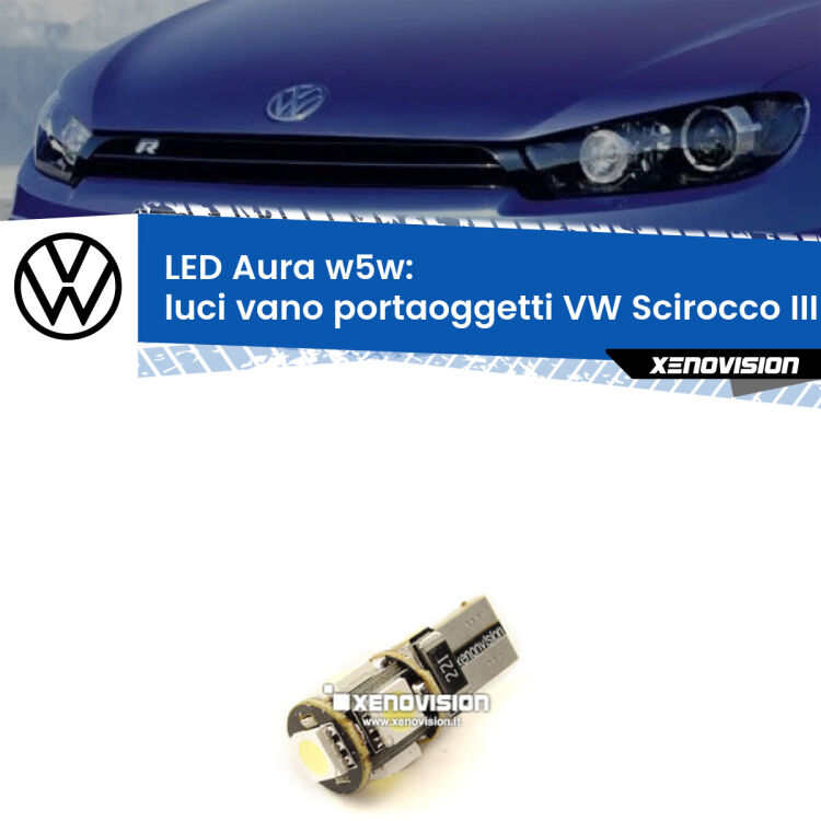 <strong>LED luci vano portaoggetti w5w per VW Scirocco</strong> III 2008 - 2017. Una lampadina <strong>w5w</strong> canbus luce bianca 6000k modello Aura Xenovision.