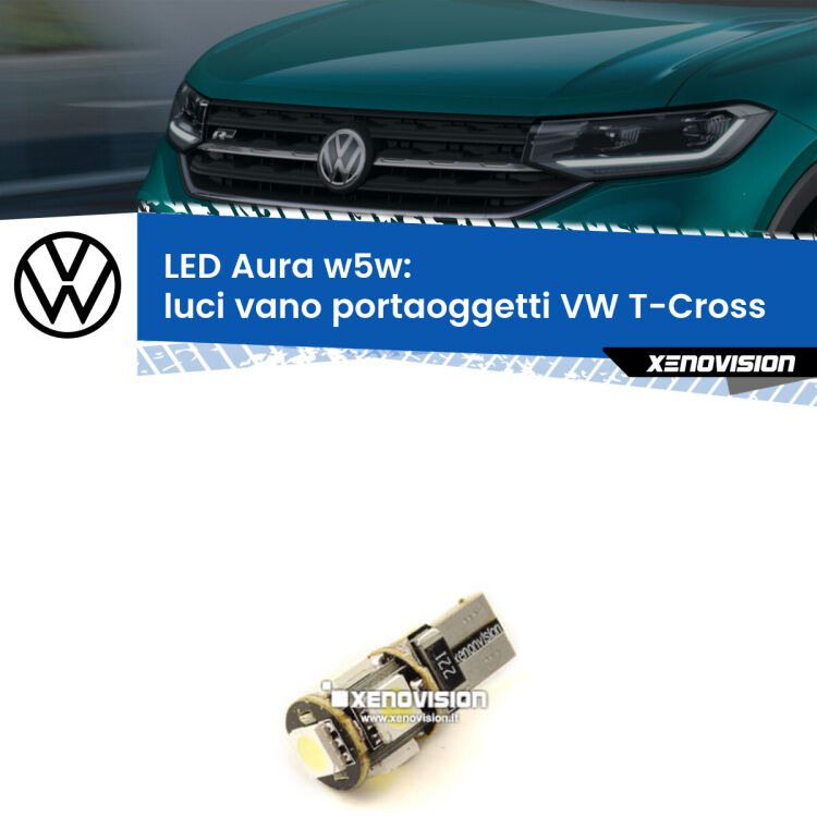 <strong>LED luci vano portaoggetti w5w per VW T-Cross</strong>  in poi. Una lampadina <strong>w5w</strong> canbus luce bianca 6000k modello Aura Xenovision.