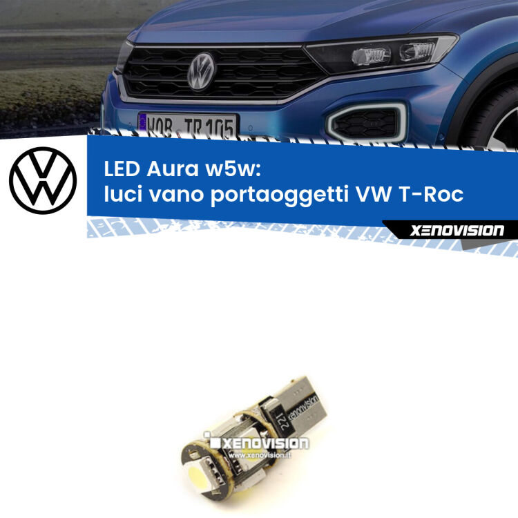 <strong>LED luci vano portaoggetti w5w per VW T-Roc</strong>  2017 in poi. Una lampadina <strong>w5w</strong> canbus luce bianca 6000k modello Aura Xenovision.