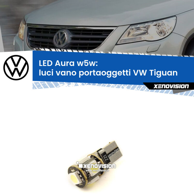 <strong>LED luci vano portaoggetti w5w per VW Tiguan</strong>  2007 - 2018. Una lampadina <strong>w5w</strong> canbus luce bianca 6000k modello Aura Xenovision.