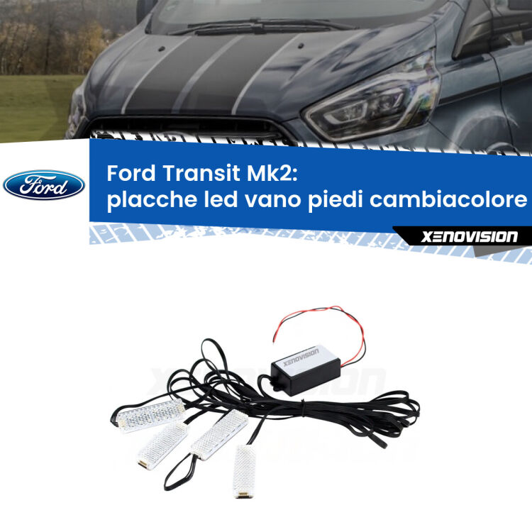 <strong>Kit placche LED cambiacolore vano piedi Ford Transit</strong> Mk2 1994 - 2000. 4 placche <strong>Bluetooth</strong> con app Android /iOS.