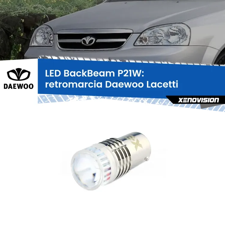 <strong>Retromarcia LED per Daewoo Lacetti</strong>  2004 - 2005. Lampada <strong>P21W</strong> canbus. Illumina a giorno con questo straordinario cannone LED a luminosità estrema.