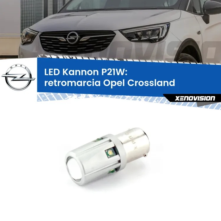 <strong>LED per Retromarcia Opel Crossland  prima serie.</strong>Lampadina P21W con una poderosa illuminazione frontale rafforzata da 5 potenti chip laterali.