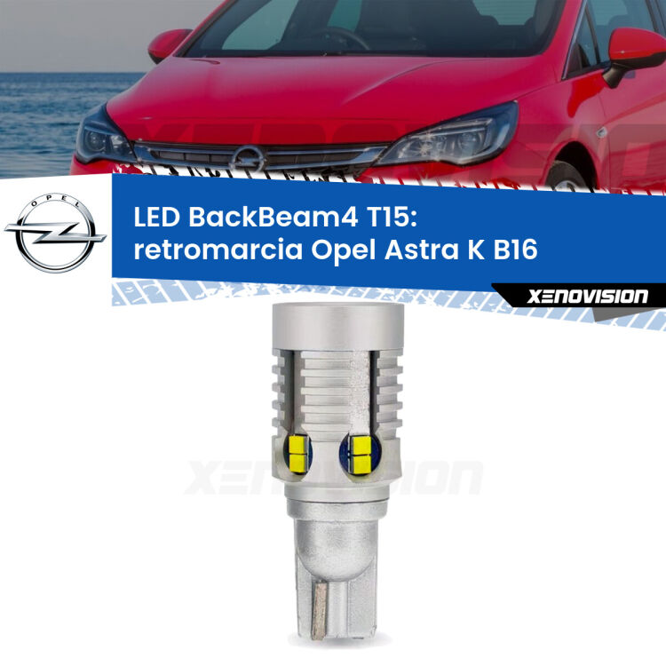 <strong>Retromarcia LED per Opel Astra K</strong> B16 2015 - 2020. Lampada <strong>T15</strong> canbus modello BackBeam4.