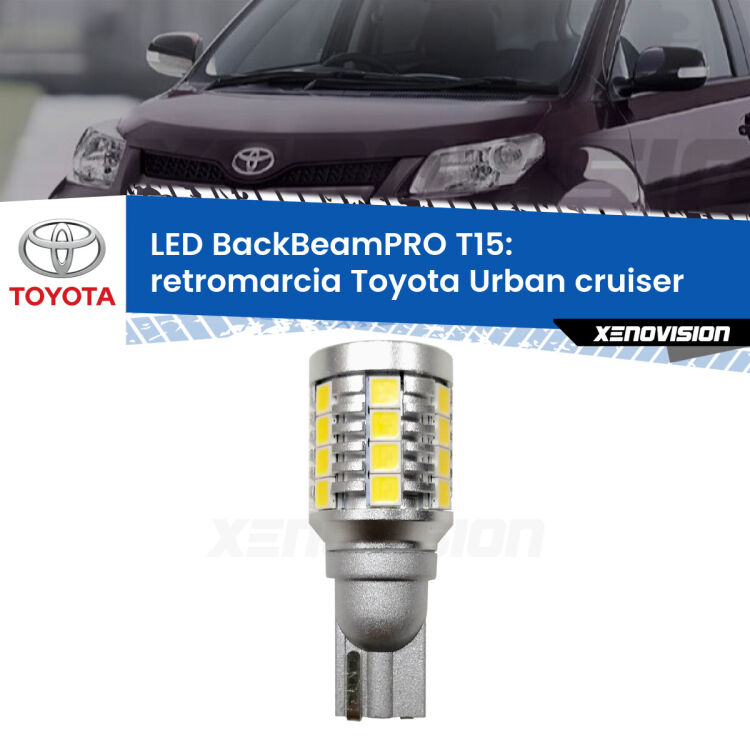 <strong>Luce retromarcia LED per Toyota Urban cruiser</strong>  2007 - 2016. Una lampadina <b>T15</b> esageratamente spinta: 15W di potenza, 20 volte più luce delle originali.