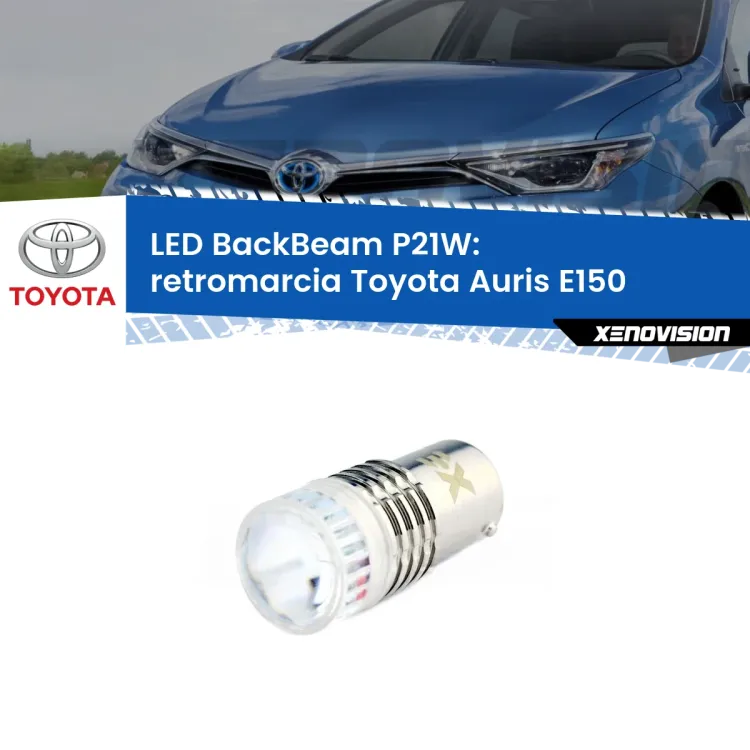 <strong>Retromarcia LED per Toyota Auris</strong> E150 2006 - 2009. Lampada <strong>P21W</strong> canbus. Illumina a giorno con questo straordinario cannone LED a luminosità estrema.