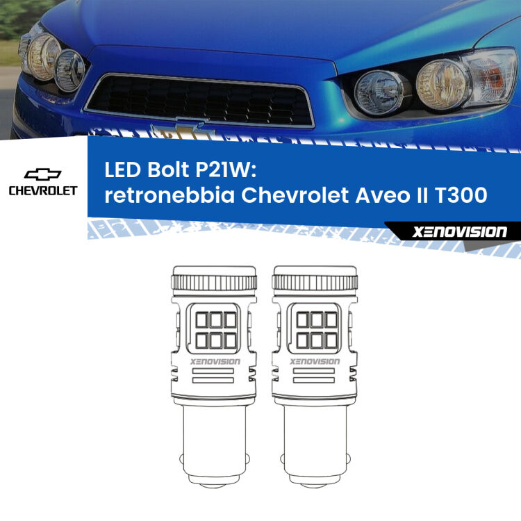 <strong>Retronebbia LED per Chevrolet Aveo II</strong> T300 2011 - 2021. Coppia lampade <strong>P21W</strong> modello Bolt canbus.