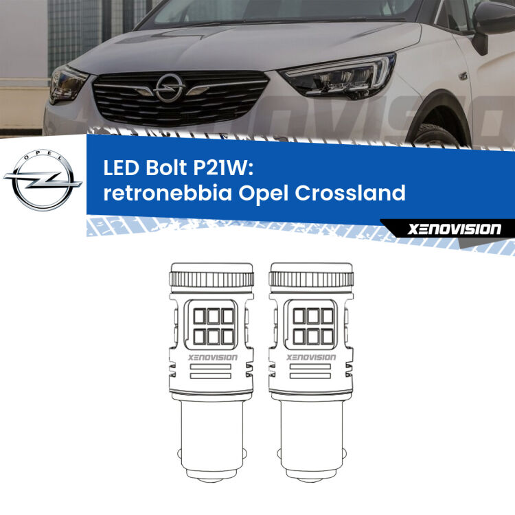 <strong>Retronebbia LED per Opel Crossland</strong>  2017 in poi. Coppia lampade <strong>P21W</strong> modello Bolt canbus.