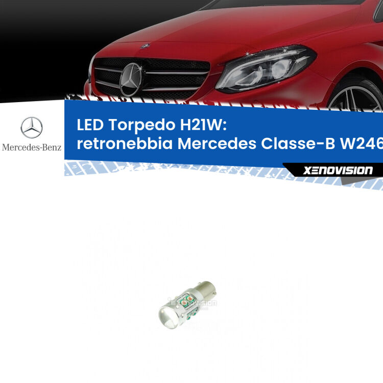 Retronebbia LED per Mercedes Classe-B W246, W242 restyling: H21W Torpedo