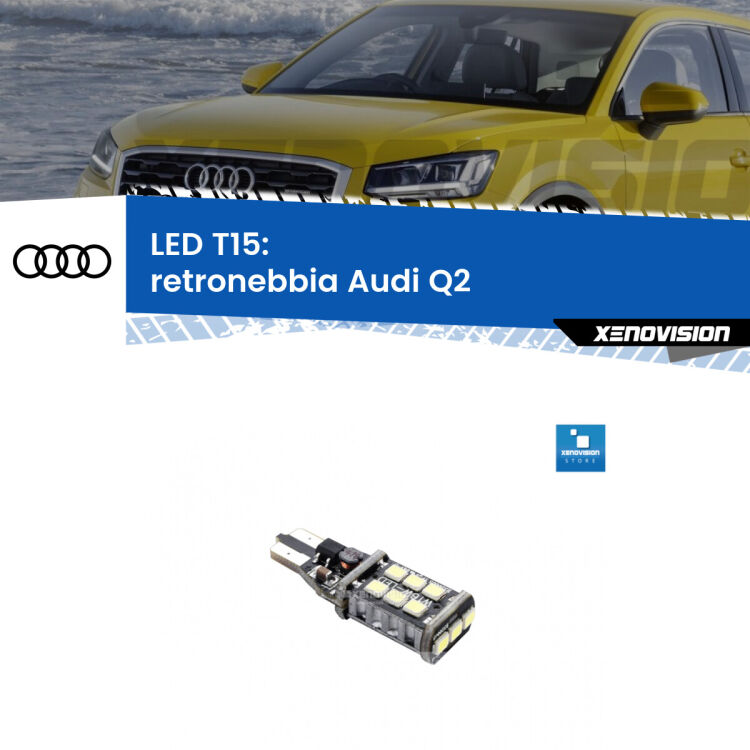 <strong>retronebbia LED per Audi Q2</strong>  2016 - 2018. Lampadina <strong>T15</strong> Canbus Xenovision.