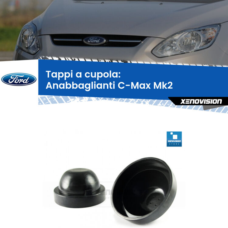 <strong>Tappi coprifaro a cupola</strong> per Anabbaglianti Ford C-Max: indispensabili per kit LED a ventola. Evitano il soffocamento ventole e fulminazione del kit LED.