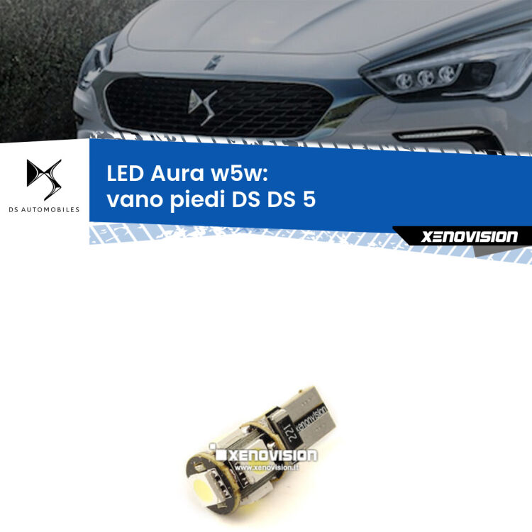 <strong>LED vano piedi w5w per DS DS 5</strong>  2015 in poi. Una lampadina <strong>w5w</strong> canbus luce bianca 6000k modello Aura Xenovision.