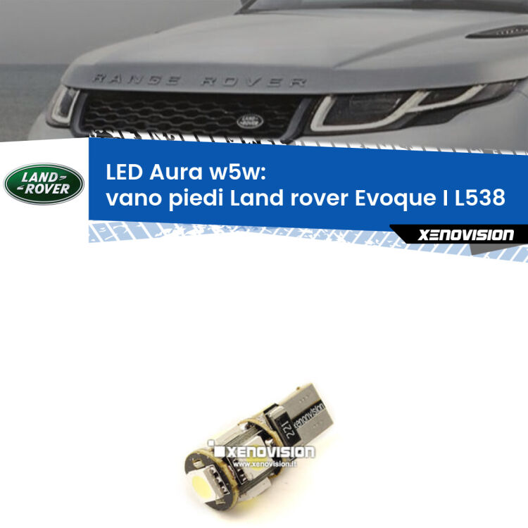 <strong>LED vano piedi w5w per Land rover Evoque I</strong> L538 2011 in poi. Una lampadina <strong>w5w</strong> canbus luce bianca 6000k modello Aura Xenovision.