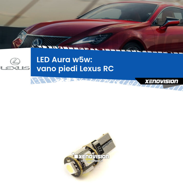 <strong>LED vano piedi w5w per Lexus RC</strong>  2014 in poi. Una lampadina <strong>w5w</strong> canbus luce bianca 6000k modello Aura Xenovision.