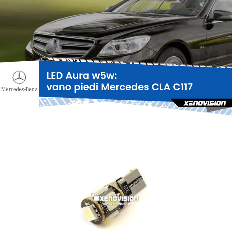 <strong>LED vano piedi w5w per Mercedes CLA</strong> C117 2012 - 2019. Una lampadina <strong>w5w</strong> canbus luce bianca 6000k modello Aura Xenovision.