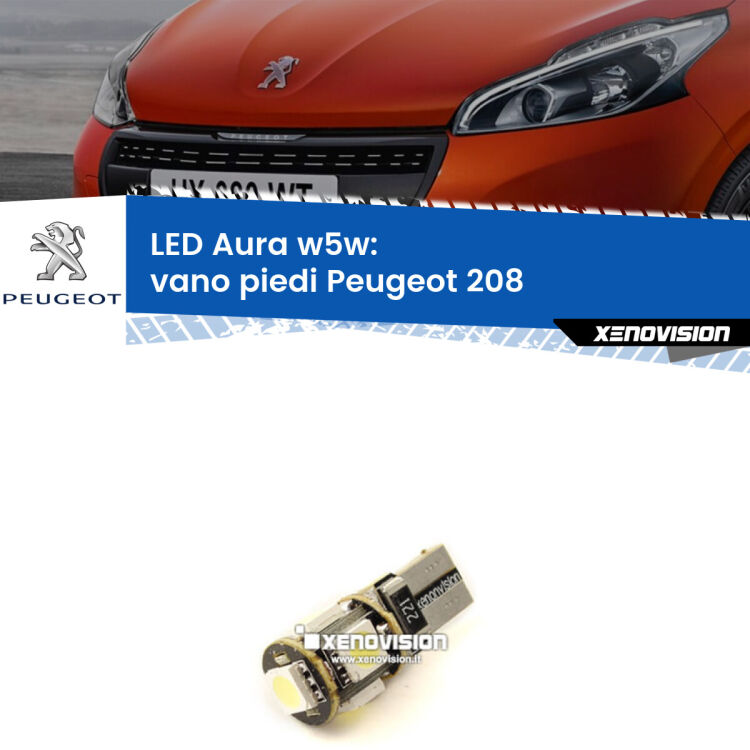 <strong>LED vano piedi w5w per Peugeot 208</strong>  2012 - 2018. Una lampadina <strong>w5w</strong> canbus luce bianca 6000k modello Aura Xenovision.