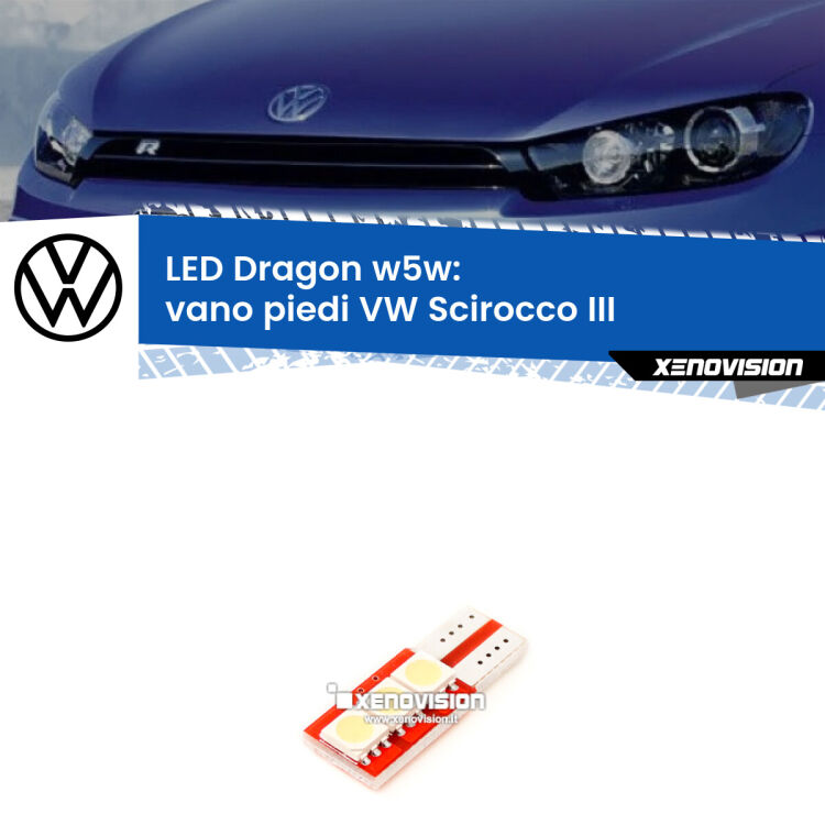 FINE SERIE: NO GARANZIA <strong>LED vano piedi per VW Scirocco</strong> III 2008 - 2017. Lampade <strong>W5W</strong> a illuminazione laterale modello Dragon Xenovision.